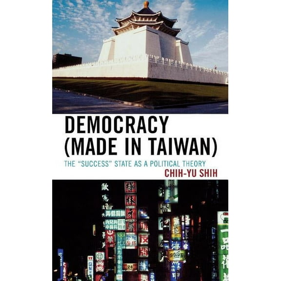 Democracy (Made in Taiwan): The 'Success' State as a Political Theory, (Hardcover)