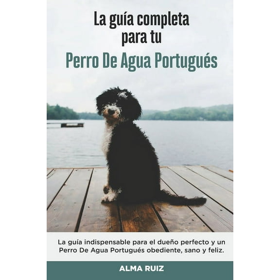 La Guía Completa Para Tu Perro De Agua Portugués (Paperback)