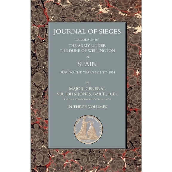 Journals of Sieges : Carried on by The Army Under the Duke of Wellington in Spain During the Years 1811 to 1814 Volume 2 (Paperback)