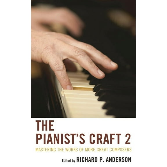 The Pianist's Craft 2: Mastering the Works of More Great Composers, (Hardcover)