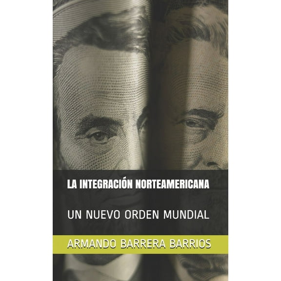 La Integración Norteamericana : Un Nuevo Orden Mundial (Paperback)