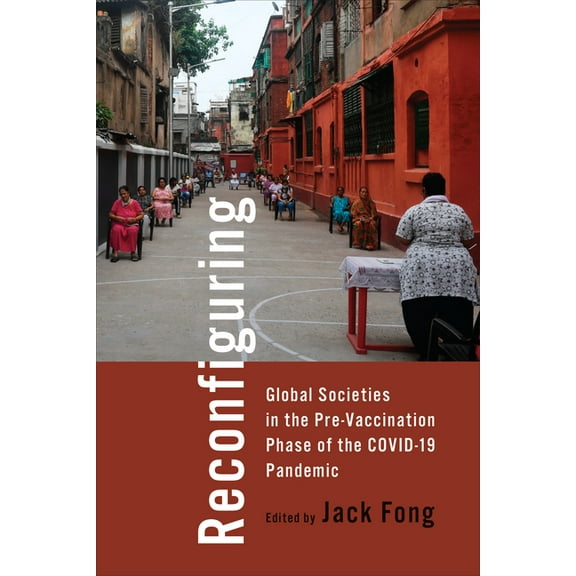 Reconfiguring Global Societies in the Pre-Vaccination Phase of the COVID-19 Pandemic, (Paperback)
