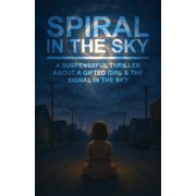 Unforgettable Books for Kids Spiral in the Sky A Suspenseful Thriller About a Gifted Girl & the Signal in the Sky: A Gripping Psychological Dystopian, (Paperback)