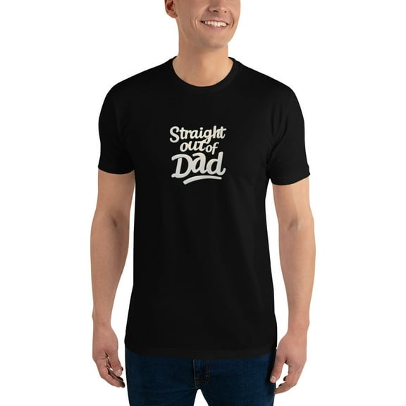 Father's Day Straight out of Dad T-shirt (Black, XS)