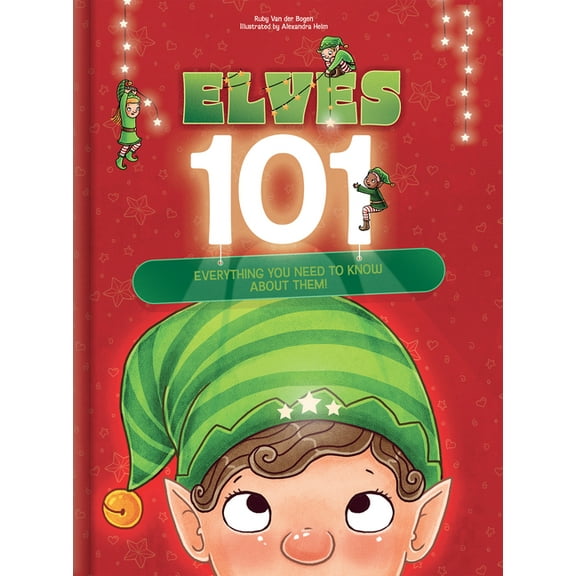 Elves 101: Everything You Need to Know about Elves Funny Christmas Picture Book for Kids Ages 5-9: Holiday Gift Idea wit, (Hardcover)