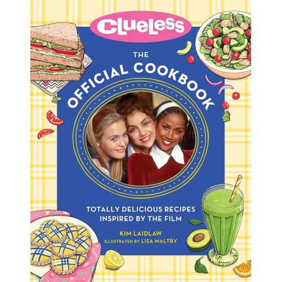 Clueless: The Official Cookbook: Totally Delicious Recipes Inspired by the Film, (Hardcover)