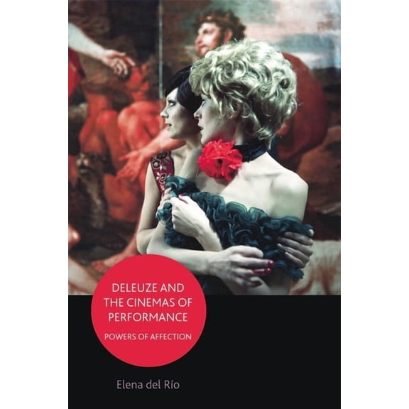 Deleuze and the Cinemas of Performance: Powers of Affection, (Paperback)