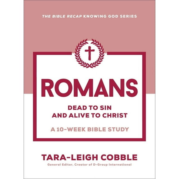 The Bible Recap Knowing God Romans: Dead to Sin and Alive to Christ--A 10-Week Bible Study, (Paperback)