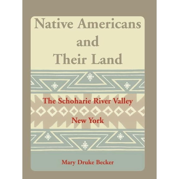 Native Americans and Their Land : The Schoharie River Valley New York