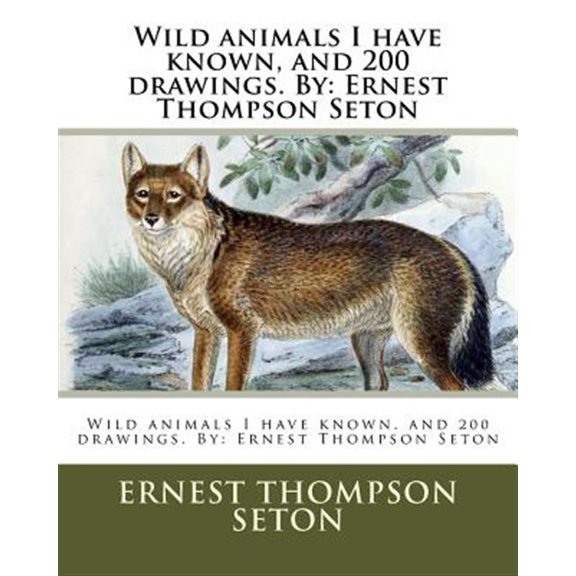 Pre-Owned Wild animals I have known, and 200 drawings. By: Ernest Thompson Seton Paperback