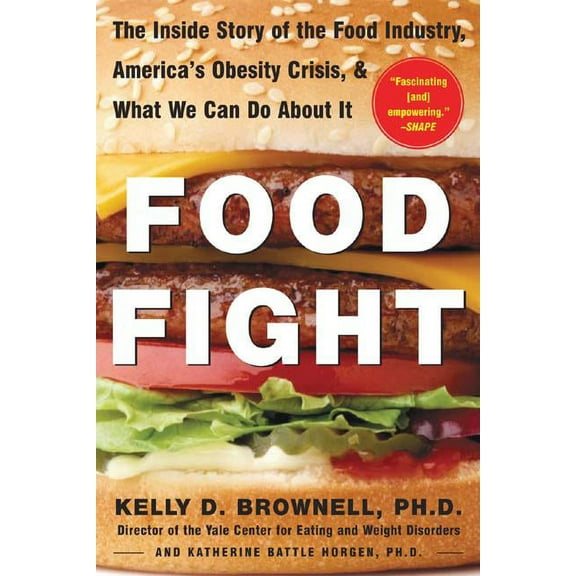 Food Fight: The Inside Story of the Food Industry, America's Obesity Crisis, and What We Can Do about It, (Paperback)