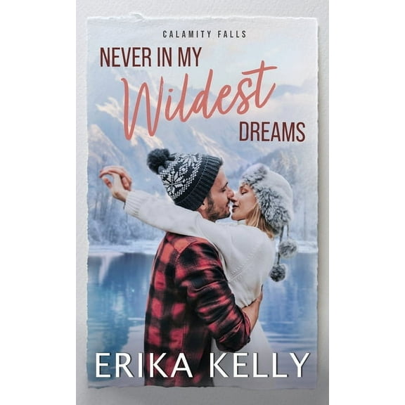 The Renegades (Hockey) Never In My Wildest Dreams: A Calamity Falls Small Town Romance, Rengades (Hockey), book 4, Book 4, (Paperback)