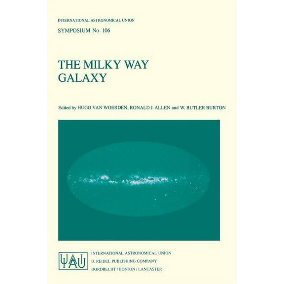 International Astronomical Union Symposi The Milky Way Galaxy: Proceedings of the 106th Symposium of the International Astronomical Union Held in Groningen, the , Book 106, (Paperback)