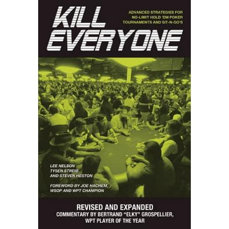 Kill Everyone : Advanced Strategies for No-Limit Hold 'em Poker Tournaments and