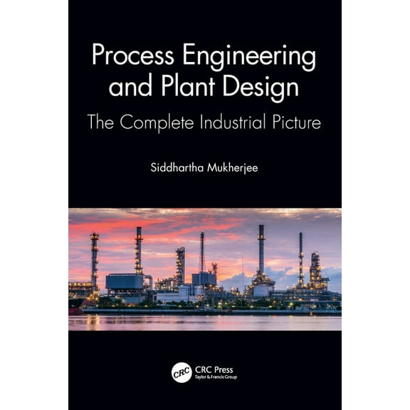 Process Engineering and Plant Design: The Complete Industrial Picture, (Paperback)