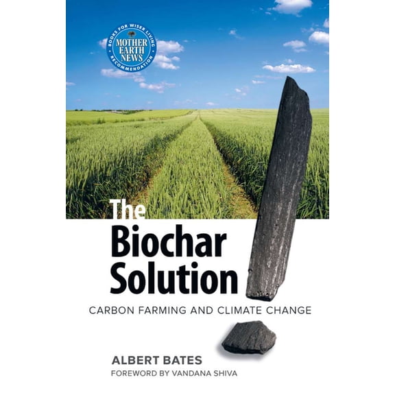 The Biochar Solution: Carbon Farming and Climate Change, (Paperback)