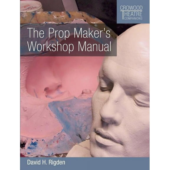 Crowood Theatre Companions: Prop Maker's Workshop Manual (Paperback)