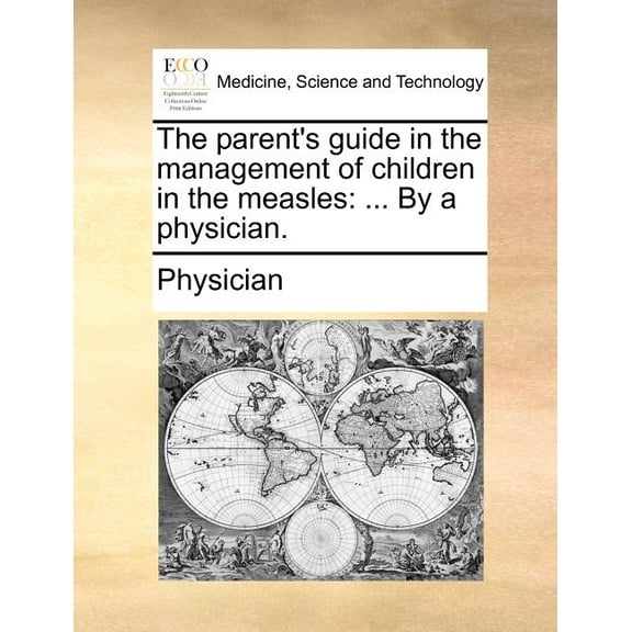 The parent's guide in the management of children in the measles: ... By a physician., (Paperback)