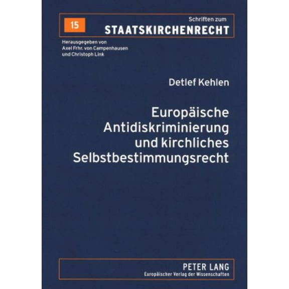 Schriften Zum Staatskirchenrecht: Europaeische Antidiskriminierung und kirchliches Selbstbestimmungsrecht: Zur Auslegung von Art. 13 EG und Art. 4 der Richtlinie 2000/78/EG (Paperback)