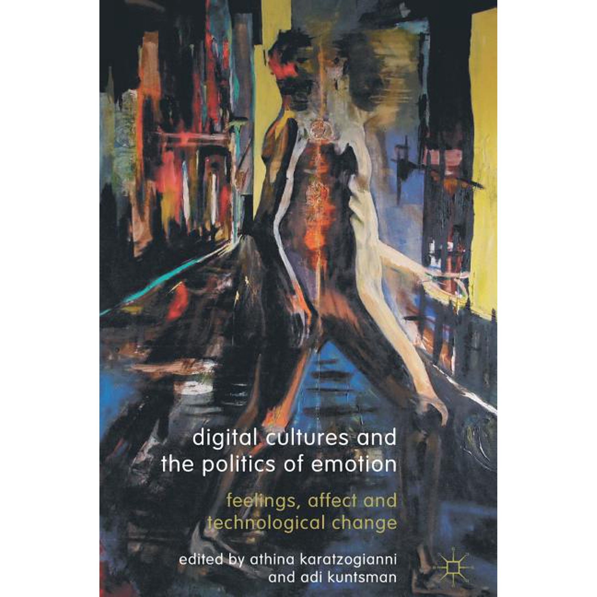 Digital Cultures and the Politics of Emotion: Feelings Affect and Technological Change (Paperback)