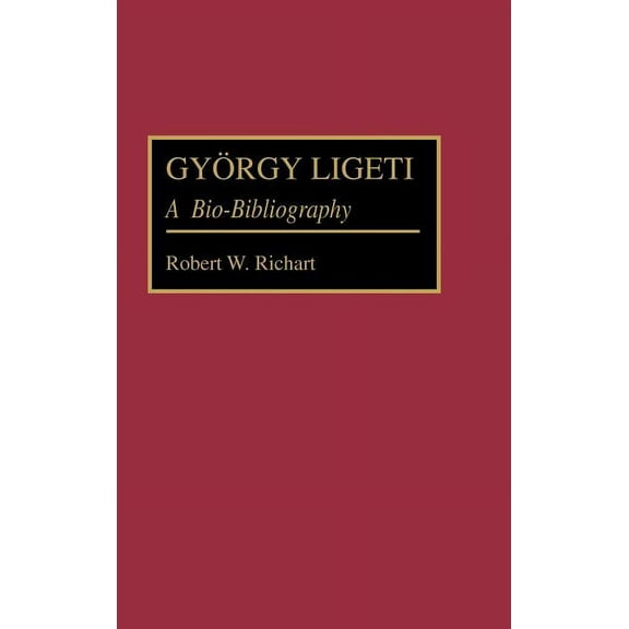 Bio-Bibliographies in Music Gyorgy Ligeti: A Bio-Bibliography, Book 30, (Hardcover)