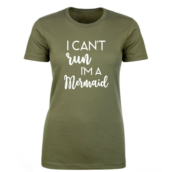 I Can't Run I'm A Mermaid Womens crewneck tee