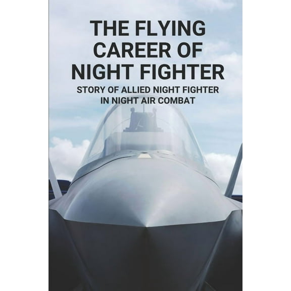 The Flying Career Of Night Fighter (Paperback)