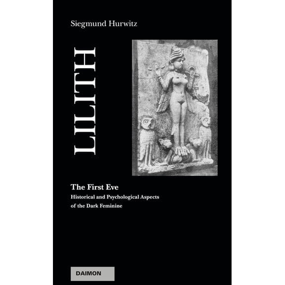 Lilith - The First Eve: Historical and Psychological Aspects of the Dark Feminine, (Paperback)
