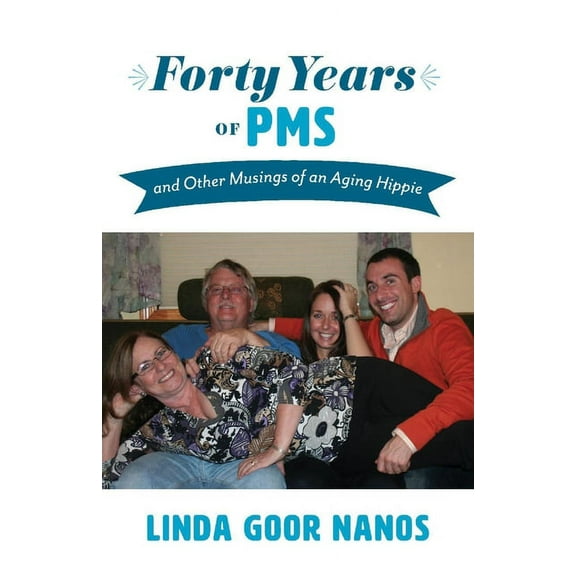 Forty Years of PMS : And Other Musings of an Aging Hippie (Paperback)