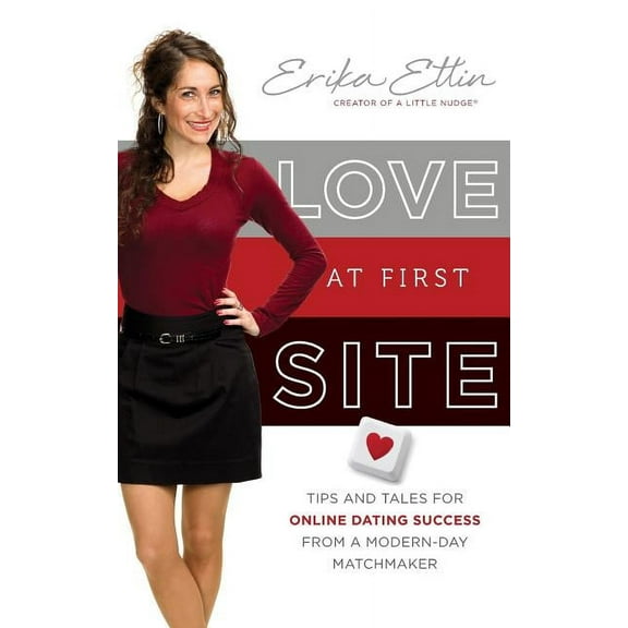 Love at First Site: Tips and Tales for Online Dating Success from a Modern-Day Matchmaker (Paperback)