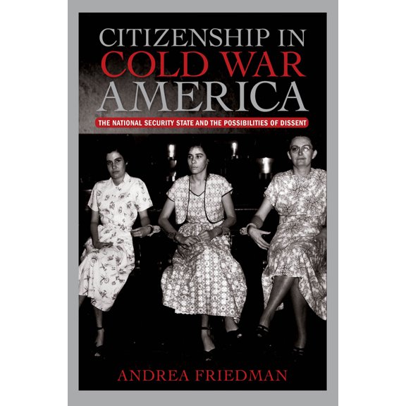 Pre-Owned Citizenship in Cold War America: The National Security State and the Possibilities of Dissent (Paperback) 1625340680 9781625340689