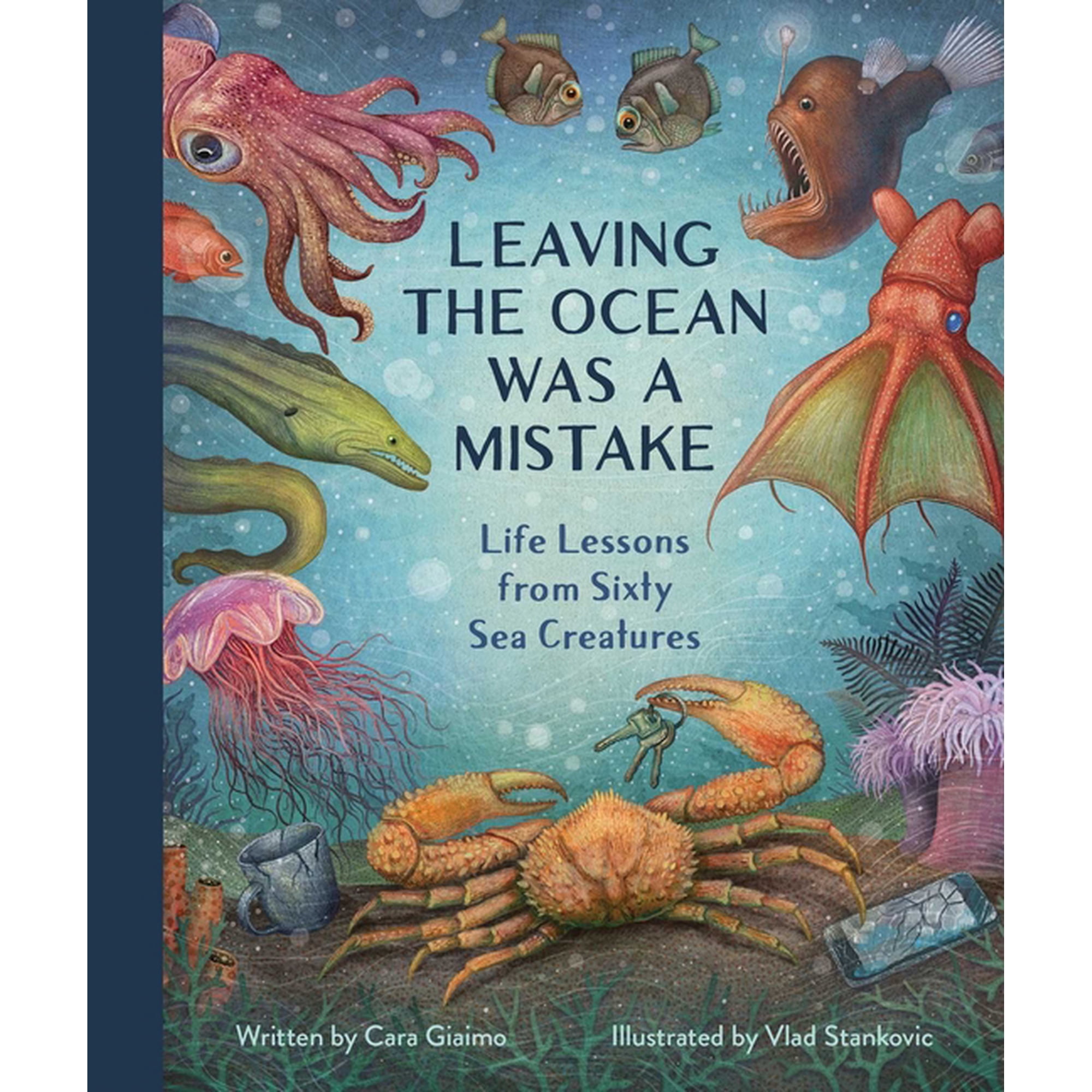 Leaving the Ocean Was a Mistake: Life Lessons from Sixty Sea Creatures, (Hardcover)