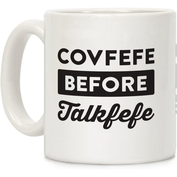 Covfefe Before Talkfefe White 11 Ounce Ceramic Coffee Mug