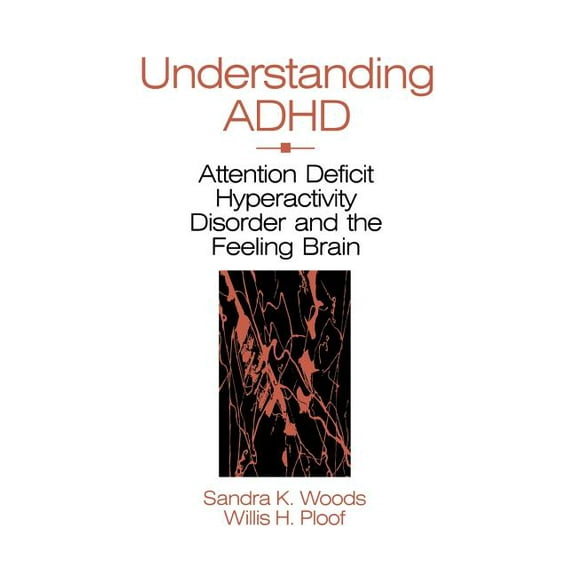 Understanding ADHD: Attention Deficit Hyperactivity Disorder and the Feeling Brain, (Hardcover)
