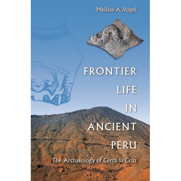 Frontier Life in Ancient Peru: The Archaeology of Cerro La Cruz, (Paperback)
