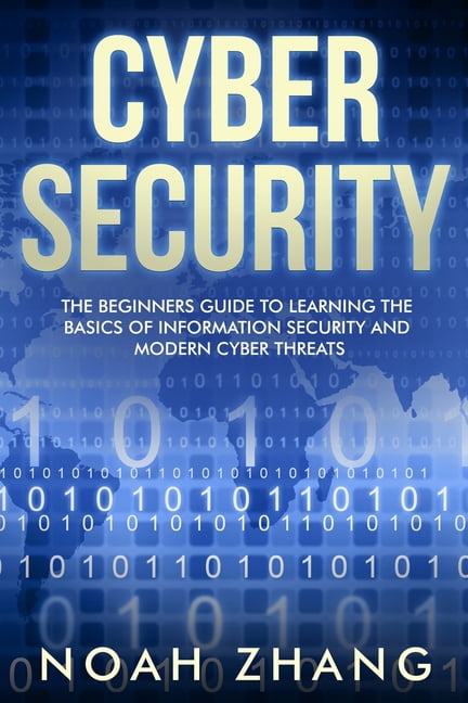 Cyber Security : The Beginners Guide To Learning The Basics Of ...