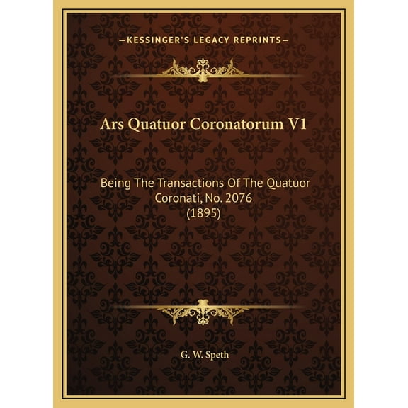Ars Quatuor Coronatorum V1: Being The Transactions Of The Quatuor Coronati, No. 2076 (1895) (Hardcover)