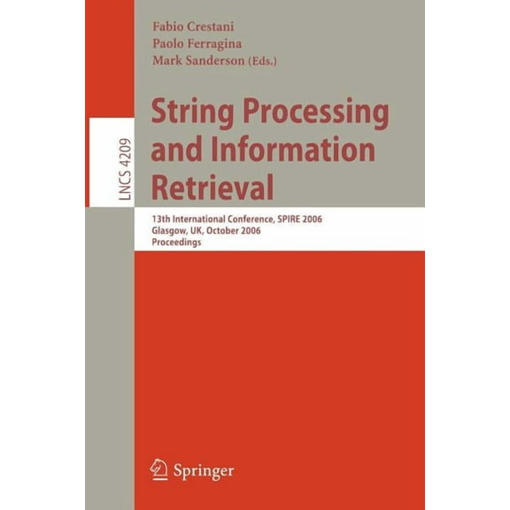 String Processing and Information Retrieval: 13th International Conference, Spire 2006, Glasgow, Uk, October 11-13, 2006, (Paperback)
