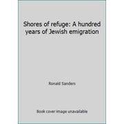 Shores of refuge: A hundred years of Jewish emigration [Hardcover - Used]