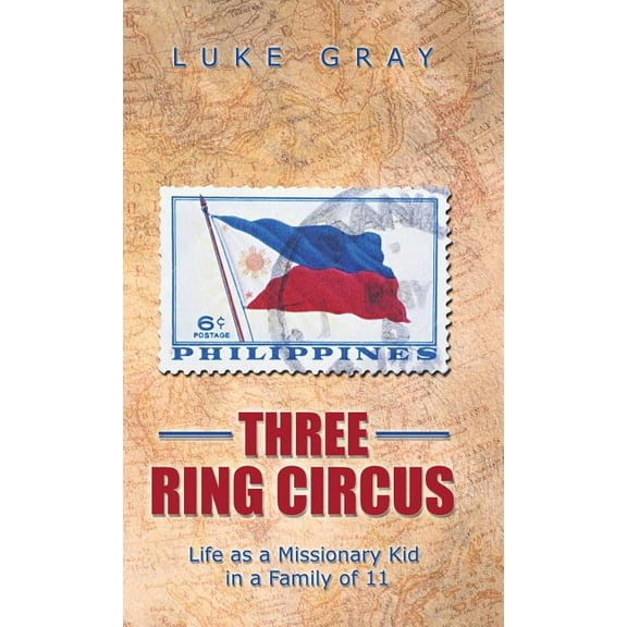 Three Ring Circus: Life as a Missionary Kid in a Family of 11 (Hardcover)