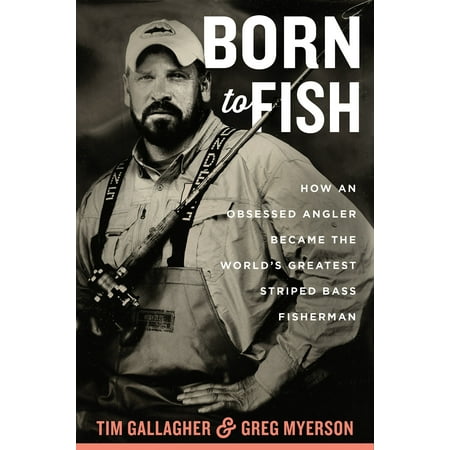 Born to Fish : How an Obsessed Angler Became the World’s Greatest Striped Bass (Best Way To Catch A Striped Bass)