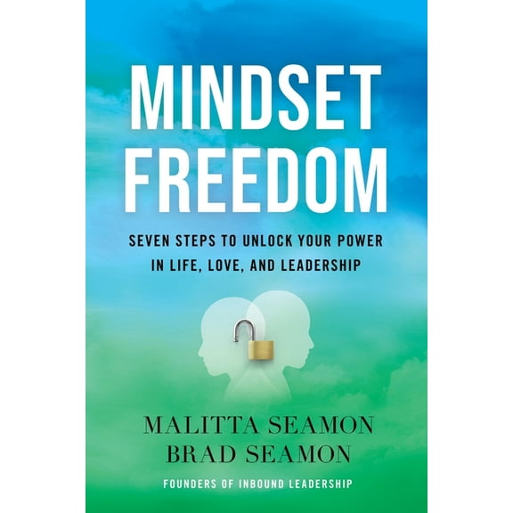 Mindset Freedom: Seven Steps to Unlock Your Power in Life, Love, and Leadership, (Paperback)