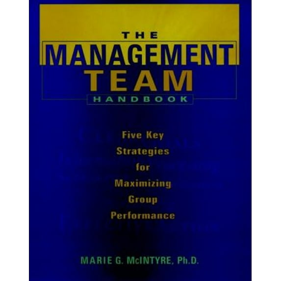 Pre-Owned The Management Team Handbook: Five Key Strategies for Maximizing Group Performance (Hardcover) 0787939730 9780787939731