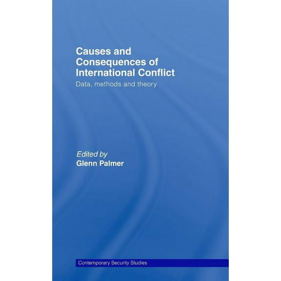 Contemporary Security Studies Causes and Consequences of International Conflict: Data, Methods and Theory, (Hardcover)