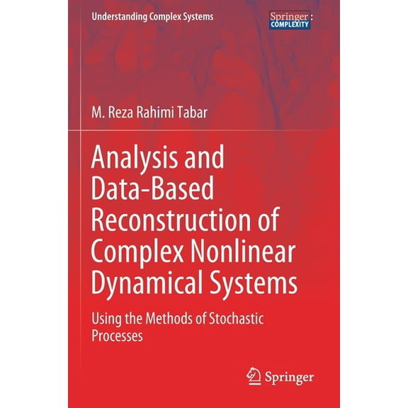 Understanding Complex Systems Analysis and Data-Based Reconstruction of Complex Nonlinear Dynamical Systems: Using the Methods of Stochastic Processes, (Paperback)