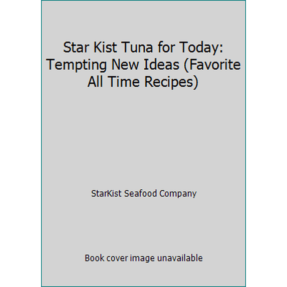 Pre-Owned Star Kist Tuna for Today: Tempting New Ideas (Favorite All Time Recipes) (Unknown) 0785308806 9780785308805