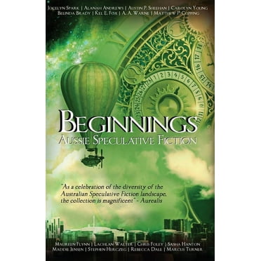 Aussie Speculative Fiction: Beginnings: An Australian Speculative Fiction Anthology (Paperback)