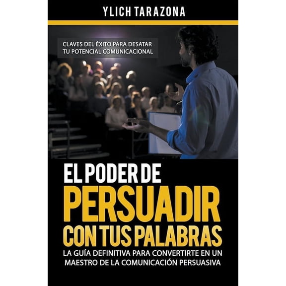 Maestría En Oratoria Y Comunicación Pers El Poder de Persuadir con tus Palabras, Book 2, (Paperback)