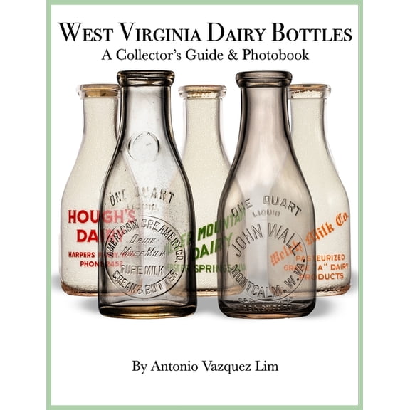 West Virginia Dairy Bottles: A Collector's Guide & Photobook, (Paperback)