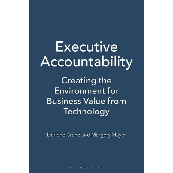 Executive Accountability: Creating the Environment for Business Value from Technology, (Hardcover)